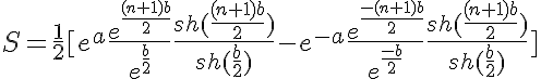 5$S=\frac{1}{2}[e^a\frac{e^{\frac{(n+1)b}{2}}}{e^{\frac{b}{2}}}\frac{sh(\frac{(n+1)b}{2})}{sh(\frac{b}{2})}-e^{-a}\frac{e^{\frac{-(n+1)b}{2}}}{e^{\frac{-b}{2}}}\frac{sh(\frac{(n+1)b}{2})}{sh(\frac{b}{2})}]
